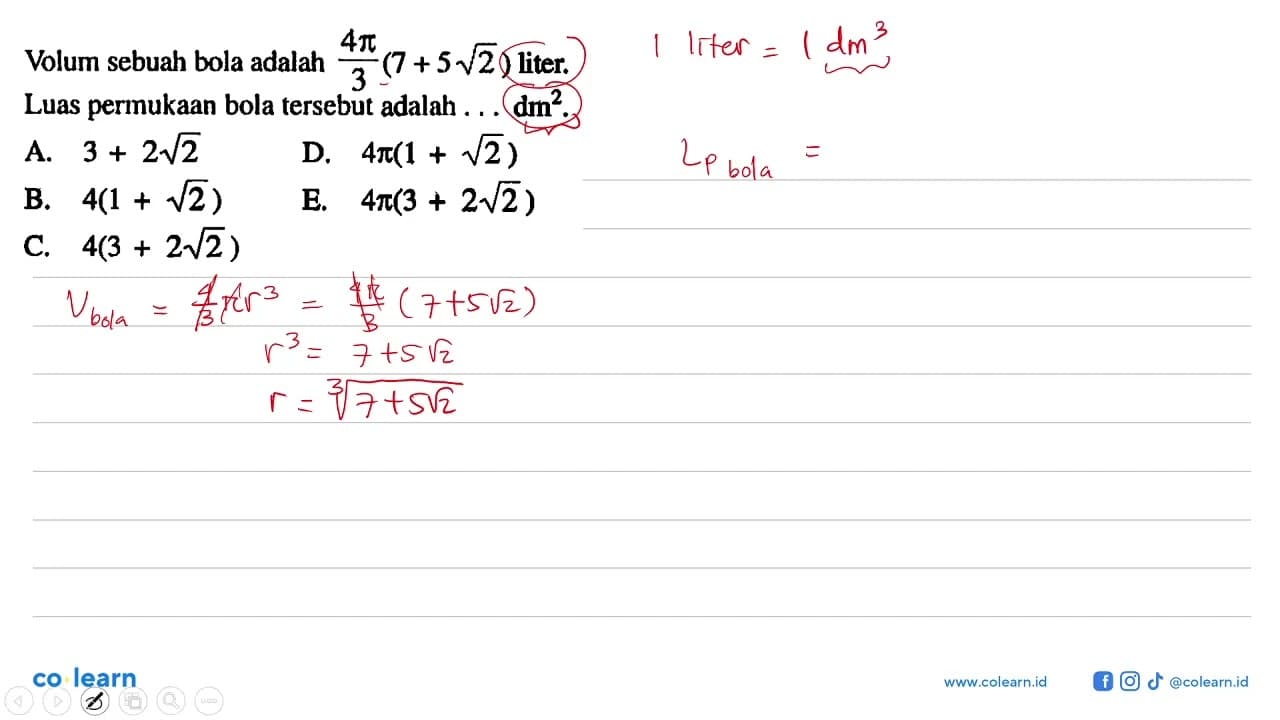 Volum sebuah bola adalah 4pi/3 (7+5akar(2)) liter. Luas