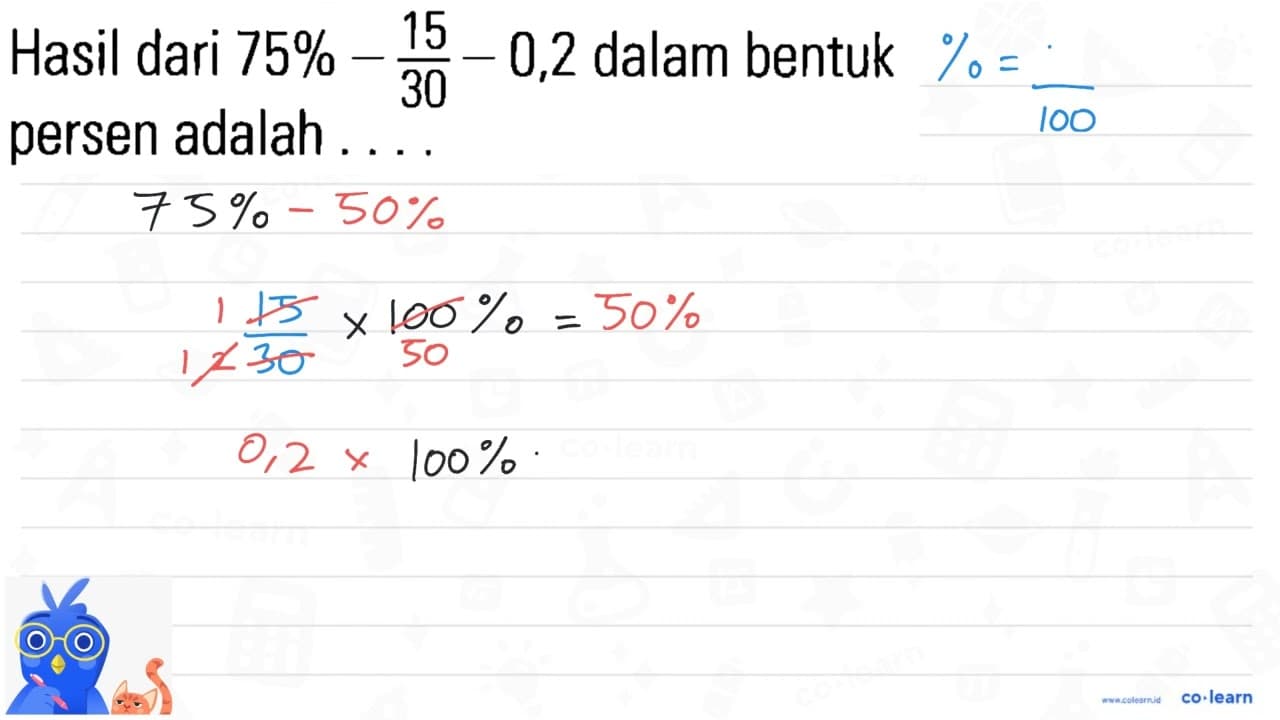 Hasil dari 75% - 15/30 - 0,2 dalam bentuk persen adalah