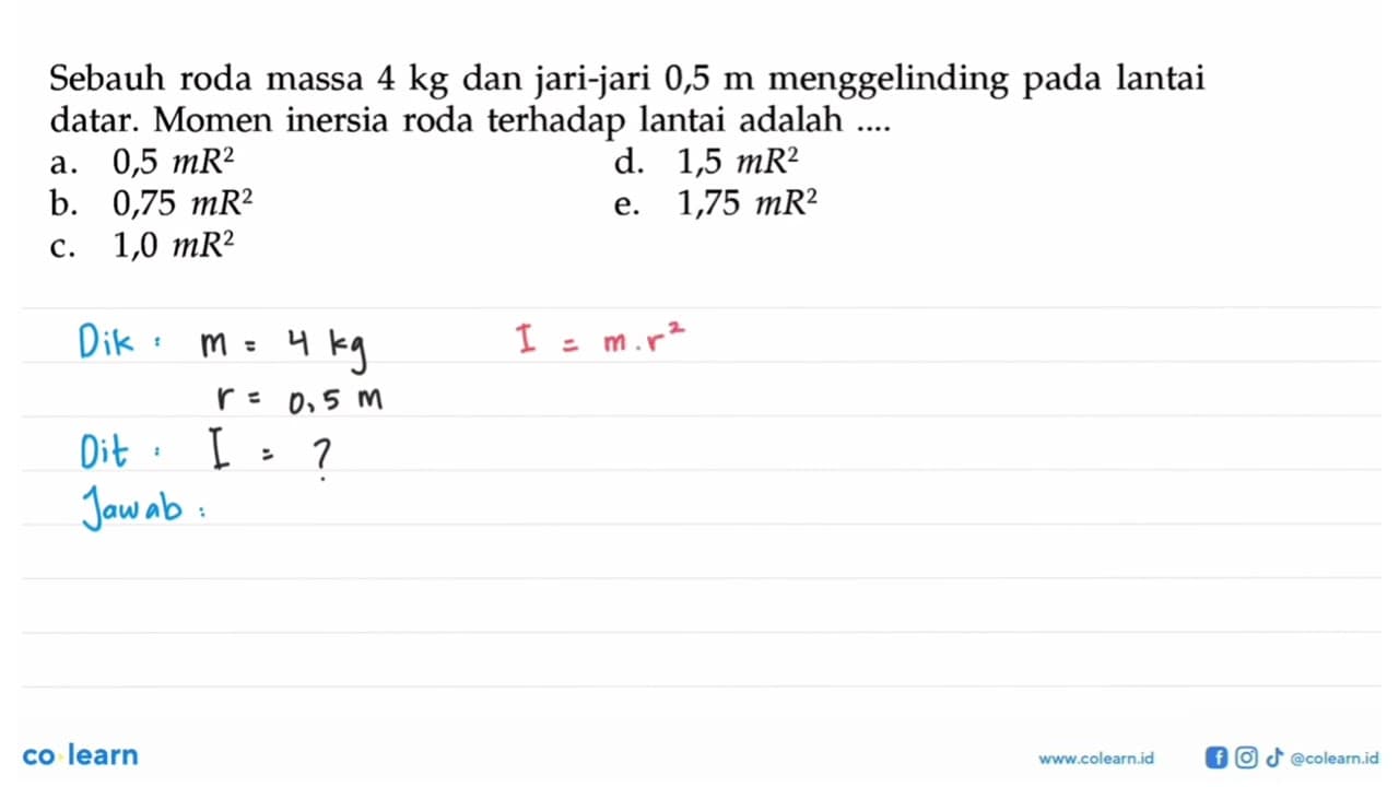 Sebauh roda massa 4 kg dan jari-jari 0,5 m menggelinding