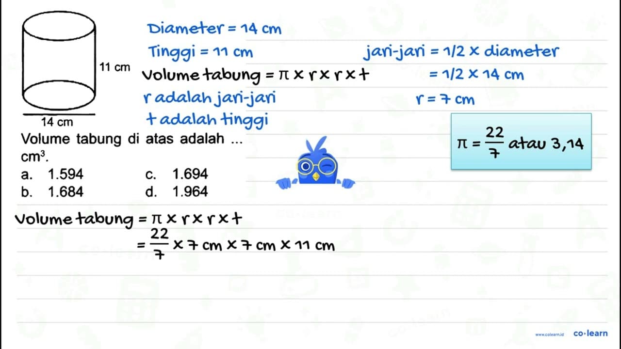 Volume tabung di atas adalah cm^(3) . a. 1.594 c. 1.694 b.