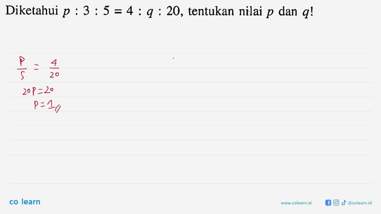 Diketahui p:3:5=4:q:20, tentukan nilai p dan q!