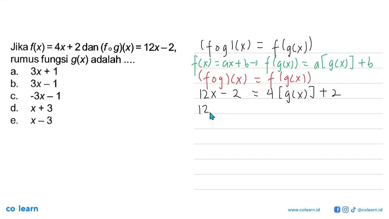 Jika f(x)=4x+2 dan (fog)(x)=12x-2, rumus fungsi g(x) adalah