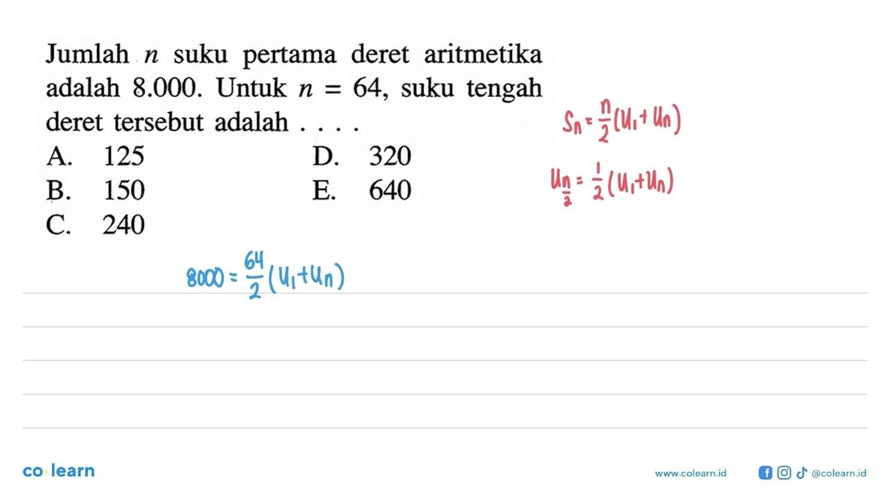 Jumlah n suku pertama deret aritmetika adalah 8.000. Untuk