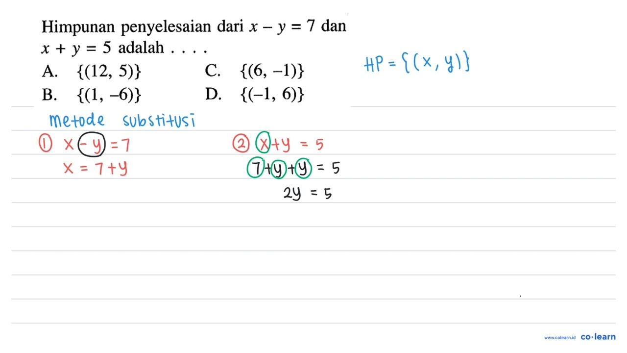 Himpunan penyelesaian dari x-y=7 dan x+y= 5 adalah... A.