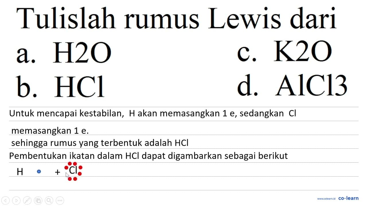 Tulislah rumus Lewis dari a. H 2 O c. K 2 O b. HCl d. AlCl3