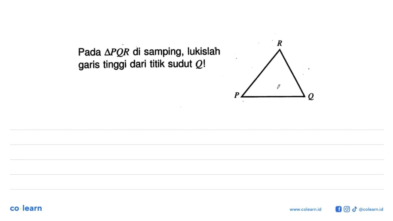 Pada segitiga PQR di samping, lukislah garis tinggi dari