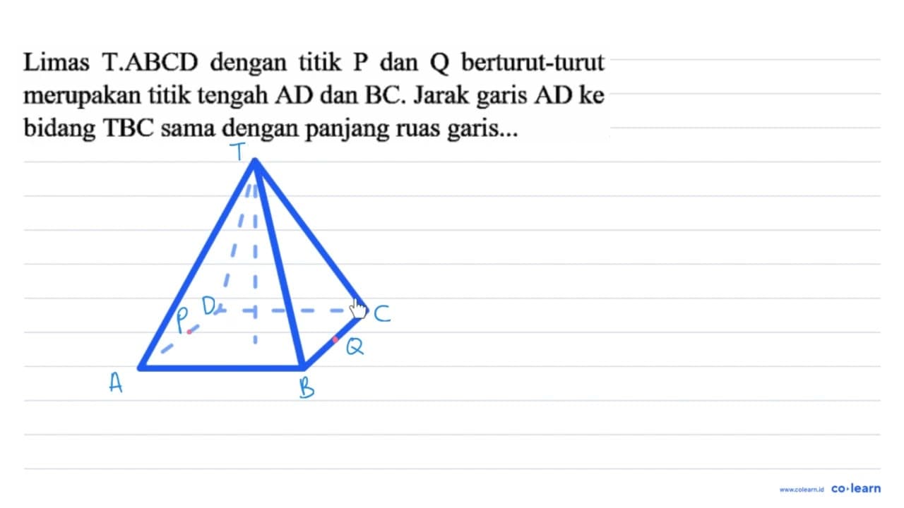 Limas T.ABCD dengan titik P dan Q berturut-turut merupakan