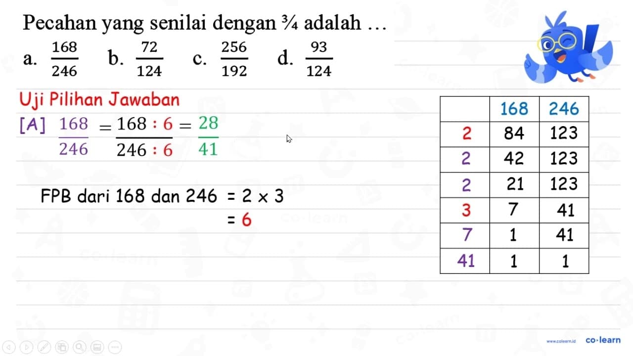 Pecahan yang senilai dengan 3/4 adalah ... a. 168/246 b.