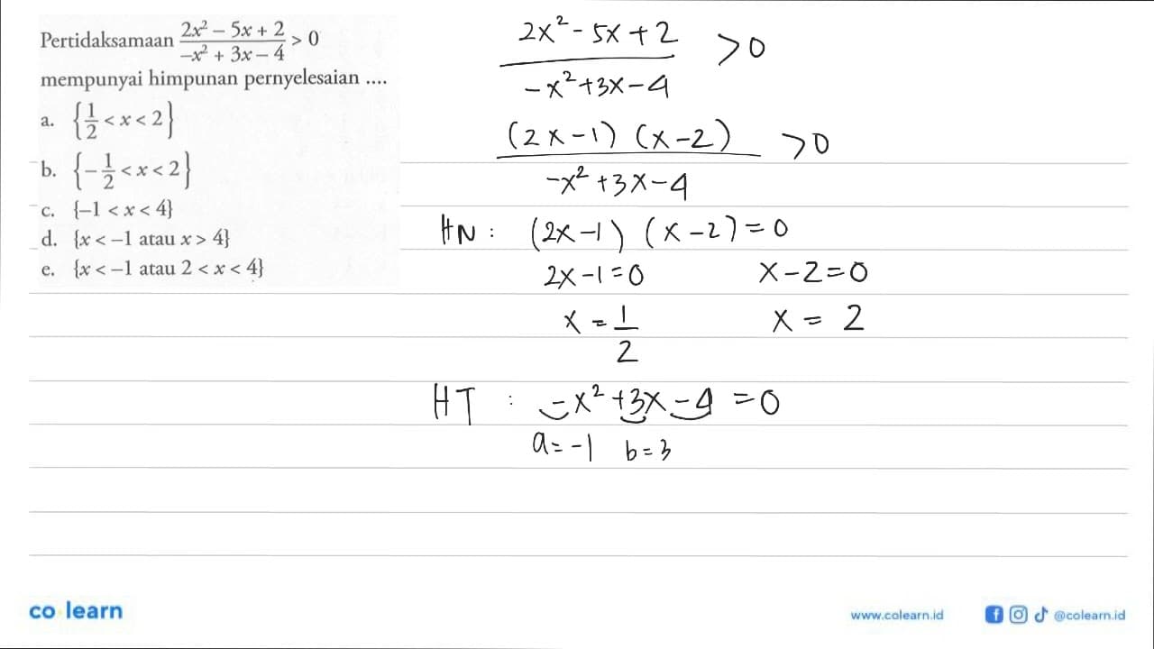 Pertidaksamaan (2x^2-5x+2)/(-x^2+3x-4)>0 mempunyai himpunan