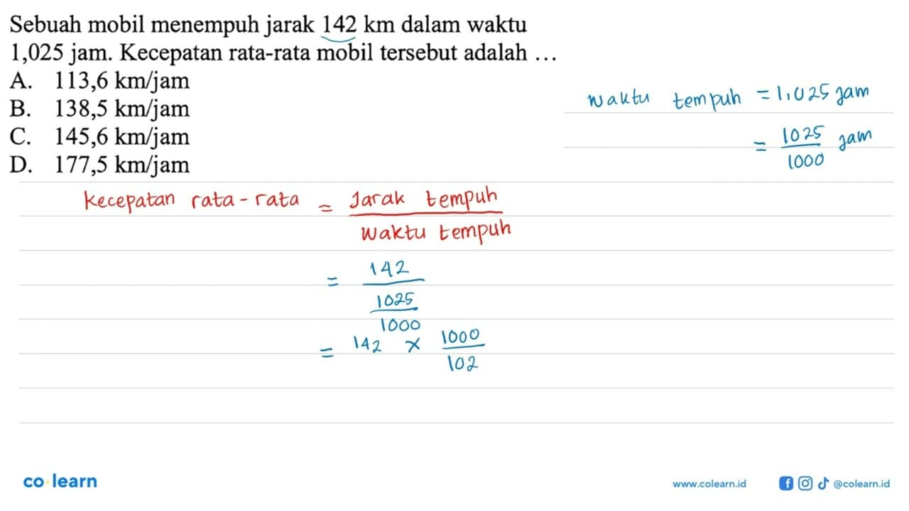 Sebuah mobil menempuh jarak 142 km dalam waktu 1,025 jam.