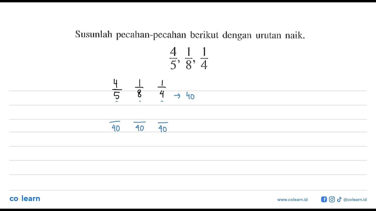 Susunlah pecahan-pecahan berikut dengan urutan naik. 4/5,