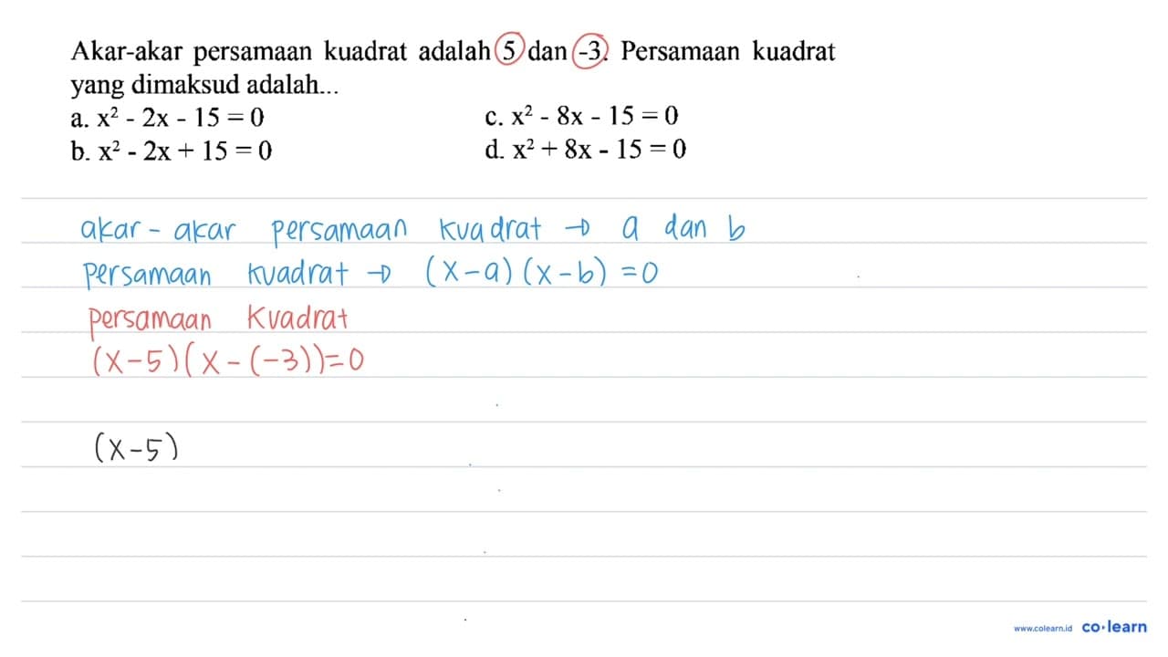 Akar-akar persamaan kuadrat adalah 5 dan -3. Persamaan