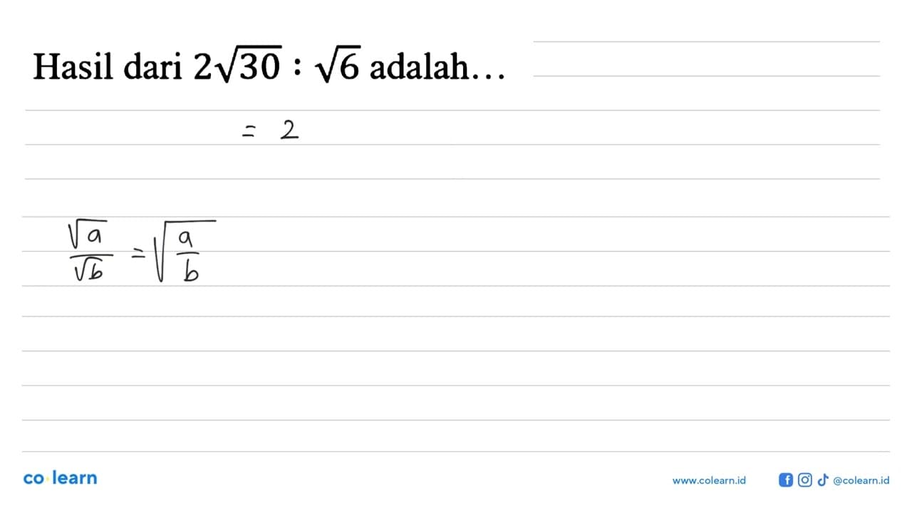 Hasil dari 2 akar(30) : akar(6) adalah...