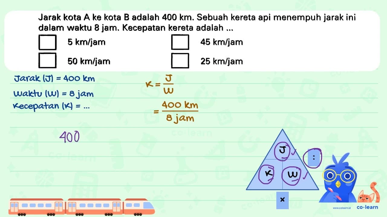 Jarak kota A ke kota B adalah 400 ~km . Sebuah kereta api