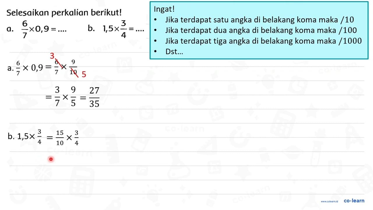 Selesaikan perkalian berikut! a. (6)/(7) x 0,9=... b. 1,5 x