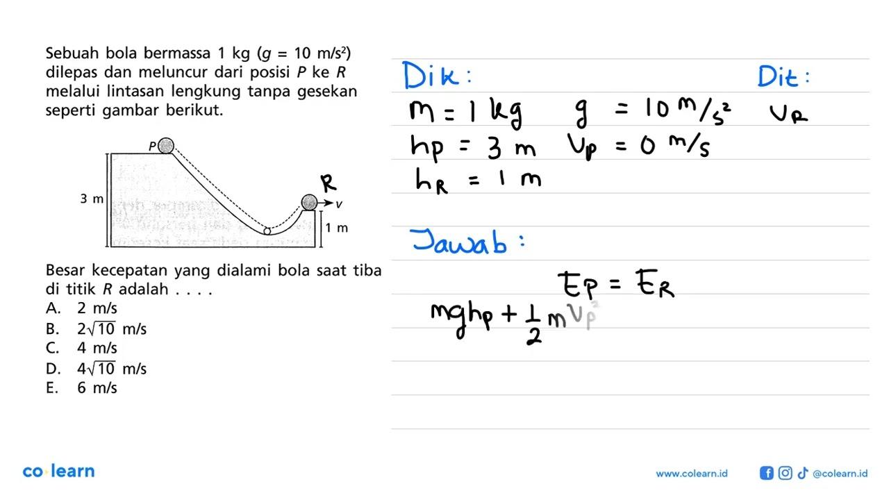 Sebuah bola bermassa 1 kg(g=10 m/s^2) dilepas dan meluncur