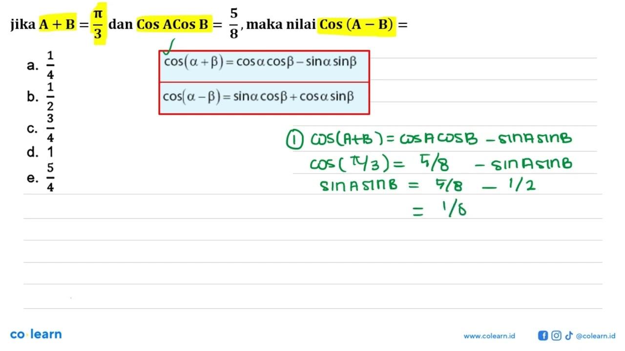 Jika A+B=pi/3 dan cosAcosB=5/8, maka nilai CosA-B=...