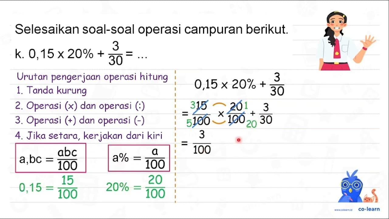 Selesaikan soal-soal operasi campuran berikut. k. 0,15 x 20