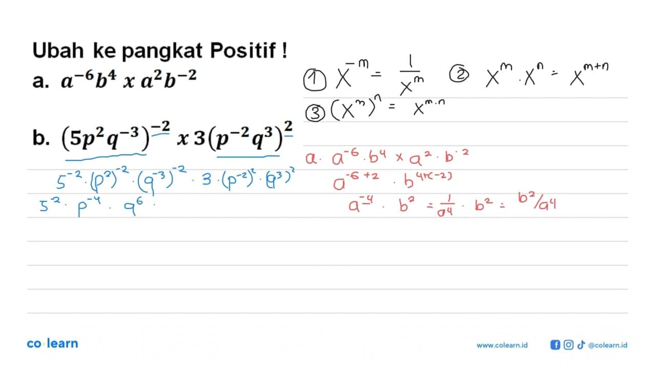 Ubah ke pangkat Positif! a. a^(-6) b^4 x a^2 b^(-2) b.