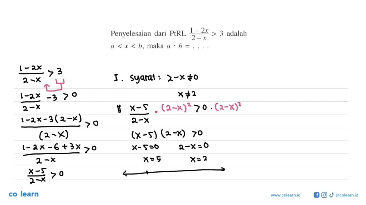 Penyelesaian dari PtRL ((1-2x)/(2-x))>3 adalah a<x<b, maka