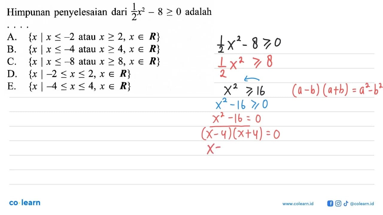 Himpunan penyelesaian dari 1/2 x^2-8>=0 adalah . . . .