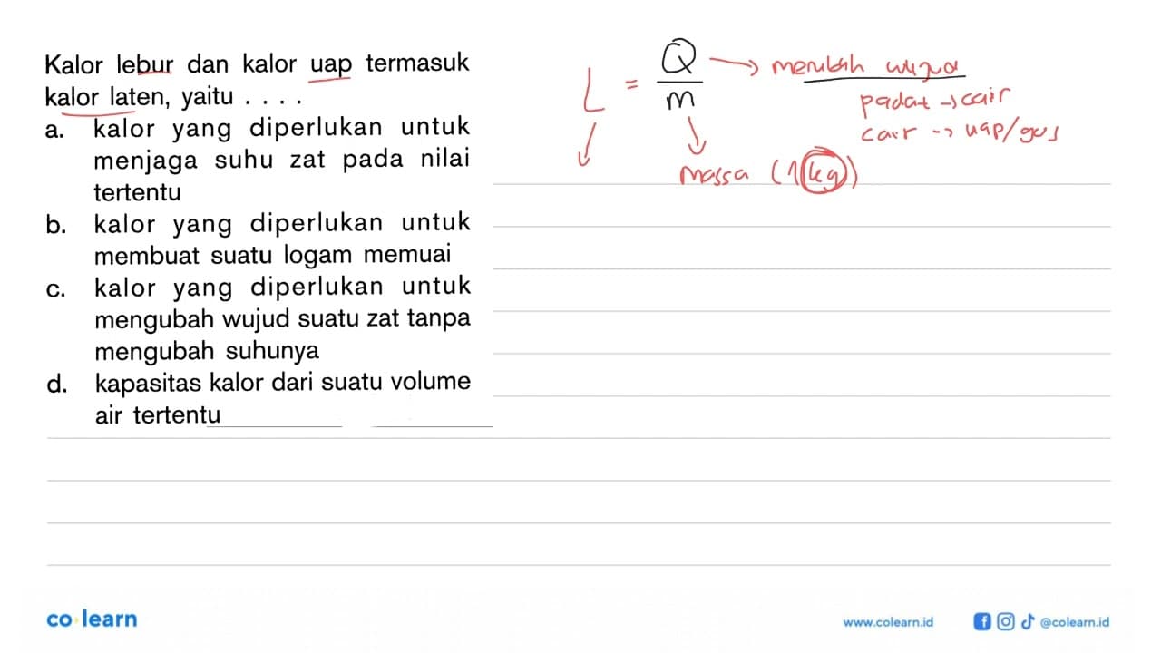 Kalor lebur dan kalor uap termasuk kalor laten, yaitu ....