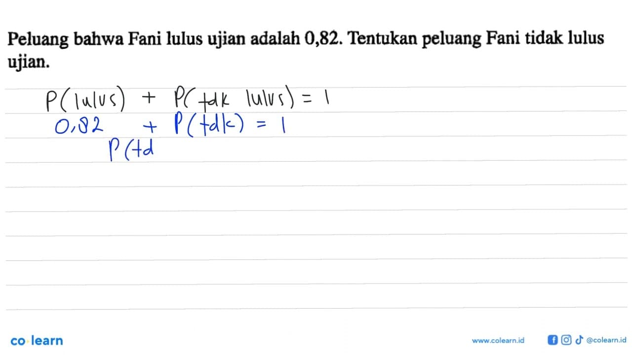 Peluang bahwa Fani lulus ujian adalah 0,82. Tentukan