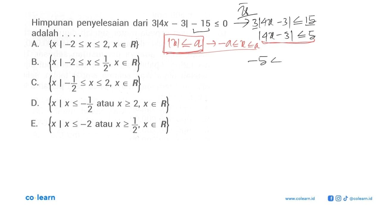 Himpunan penyelesaian dari 3|4X-3|-15<=0 adalah....