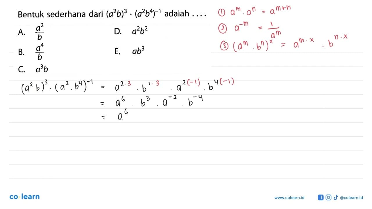 Bentuk sederhana dari (a^2 b)^3 (a^2 b^4)^(-1) adalah ...