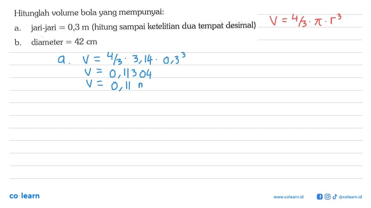 Hitunglah volume bola yang mempunyai: a. jari-jari=0,3 m