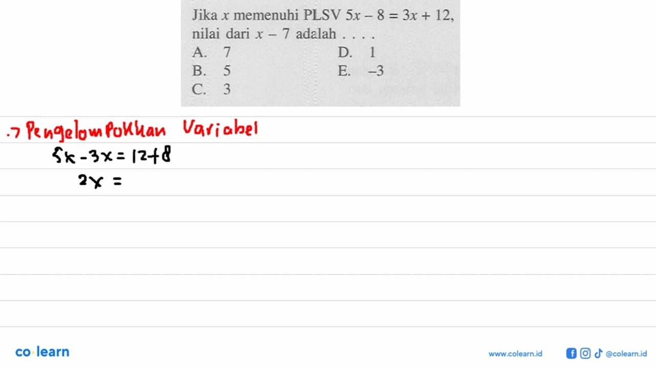 Jika x memenuhi PLSV 5x-8=3x+12, nilai dari x-7 adalah ...