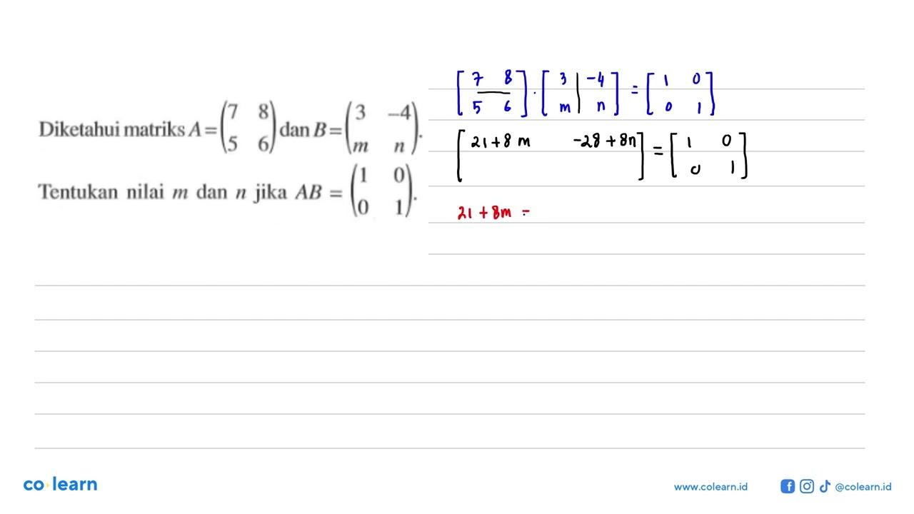 Diketahui matriks A=(7 8 5 6) dan B=(3 -4 m n). Tentukan