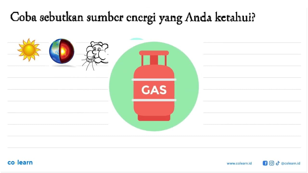 Coba sebutkan sumber energi yang Anda ketahui?