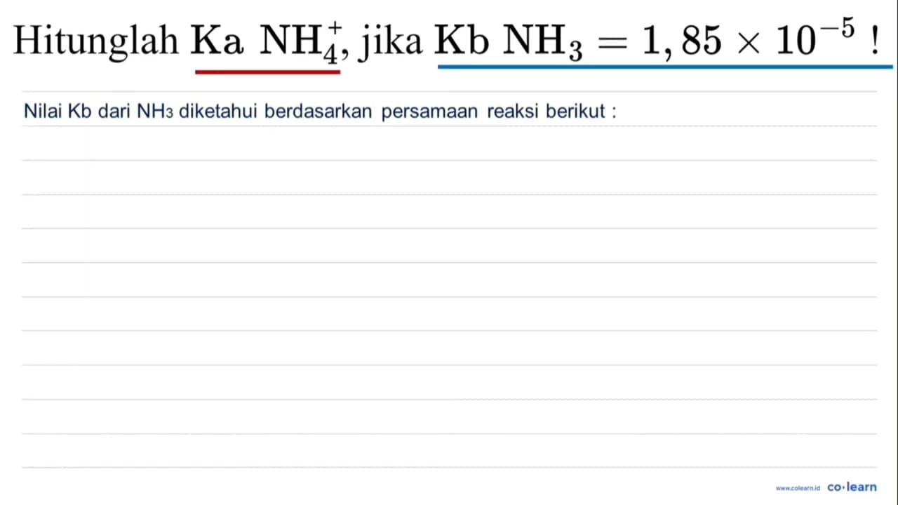 Hitunglah Ka NH_(4)^(+), j i k a ~Kb NH_(3)=1,85 x 10^(-5)