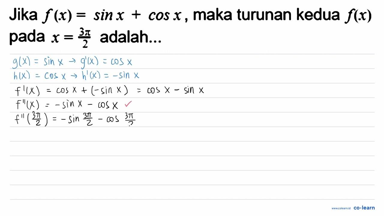 Jika f(x)=sin x+cos x , maka turunan kedua f(x) pada x=(3