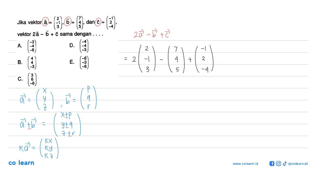 Jika vektor a=(2 -1 3), vektor b=(7 4 5), dan vektor c=(-1