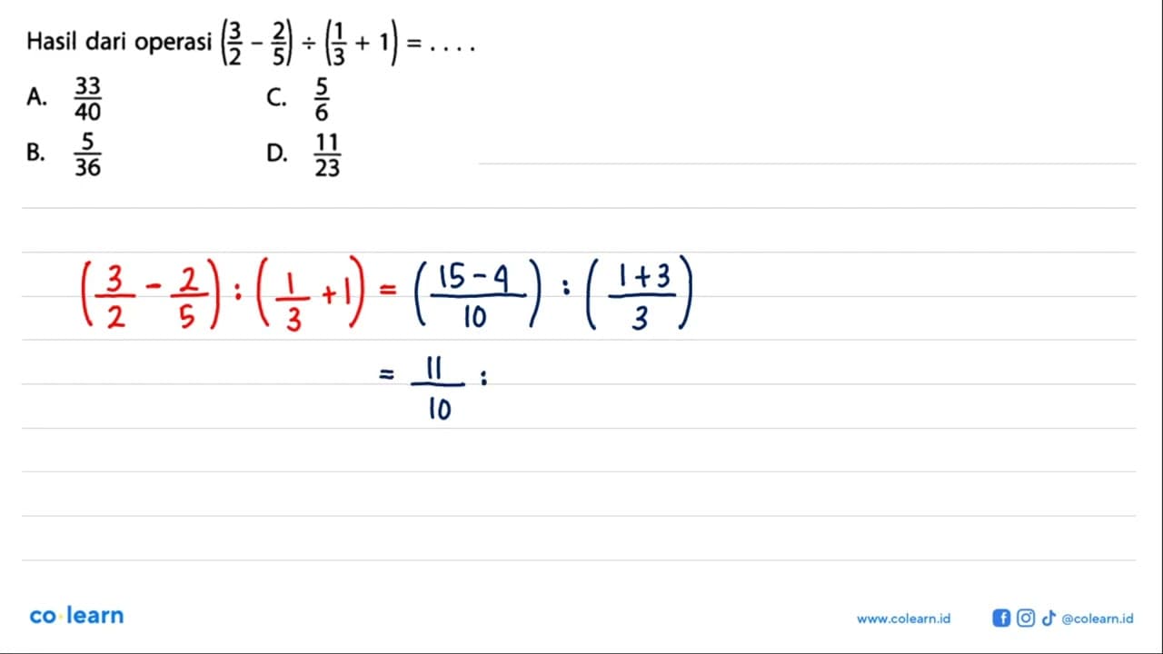 Hasil dari operasi (3/2-2/5):(1/3+1)=...