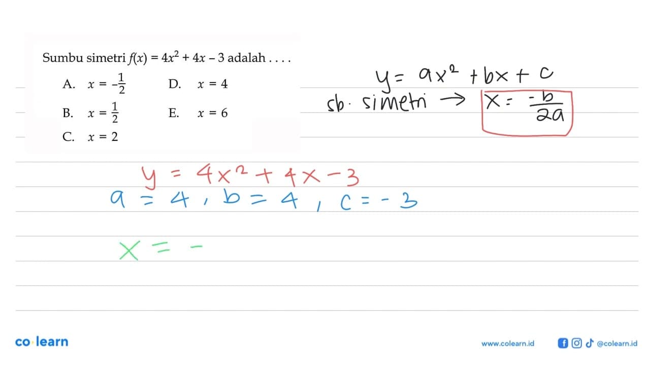 Sumbu simetri f(x)=4x^2+4 x-3 adalah ....A. x=-1/2 D. x=4