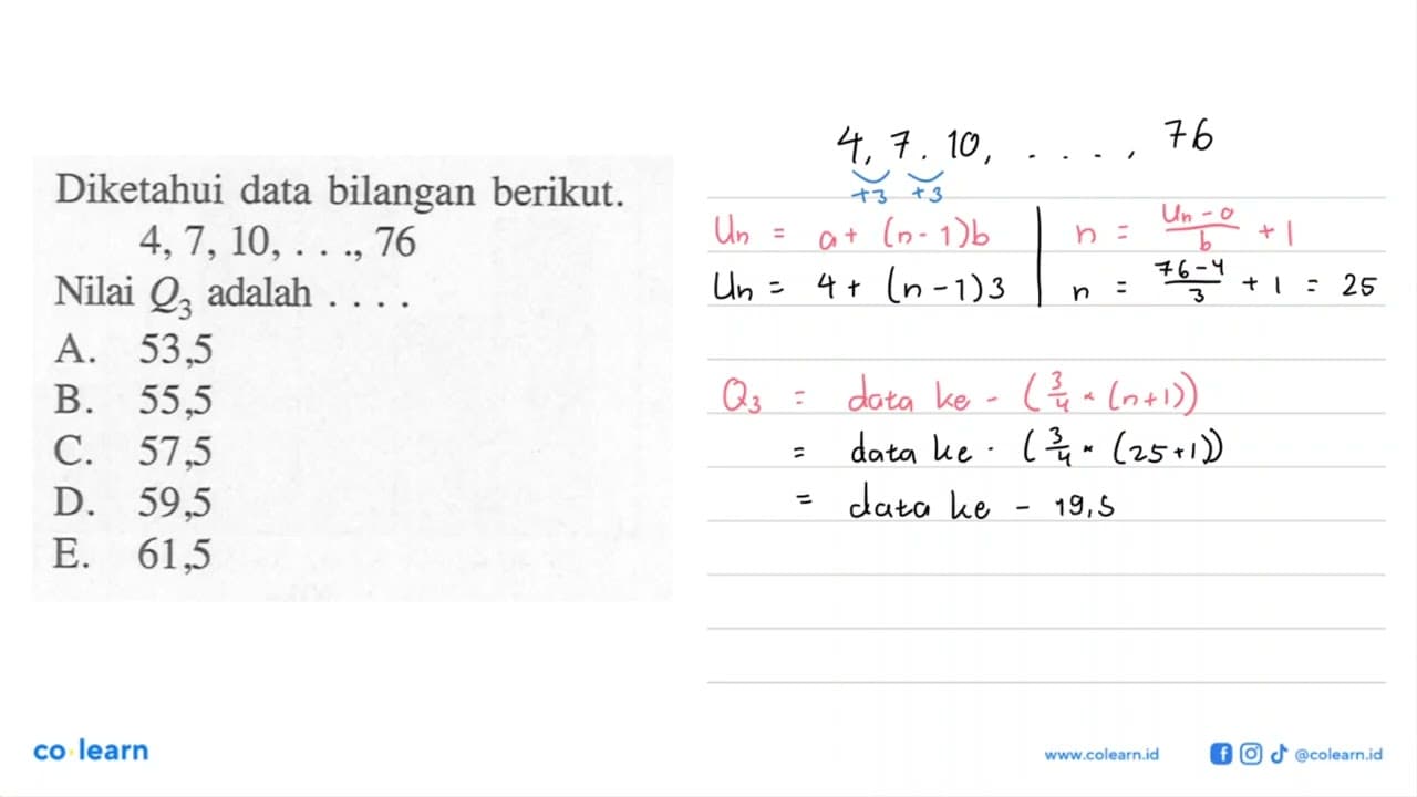 Diketahui data bilangan berikut. 4,7,10, . . .,76 Nilai Q3