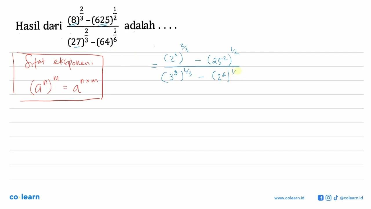 Hasil dari ((8)^(2/3)-(625)^(1/2))/((27)^(2/3)-(64)^(1/6))