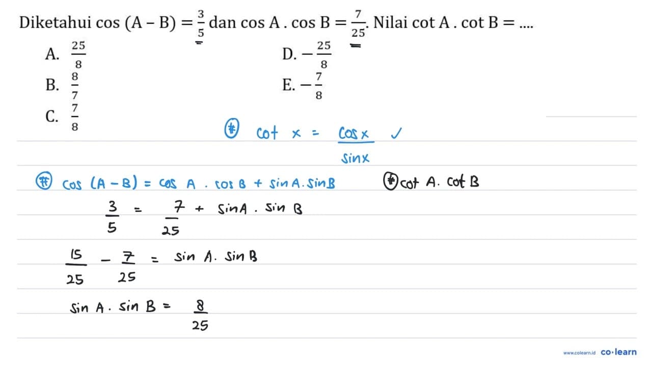 Diketahui cos (A-B)=3/5 dan cos A.cos B=7/25. Nilai cot