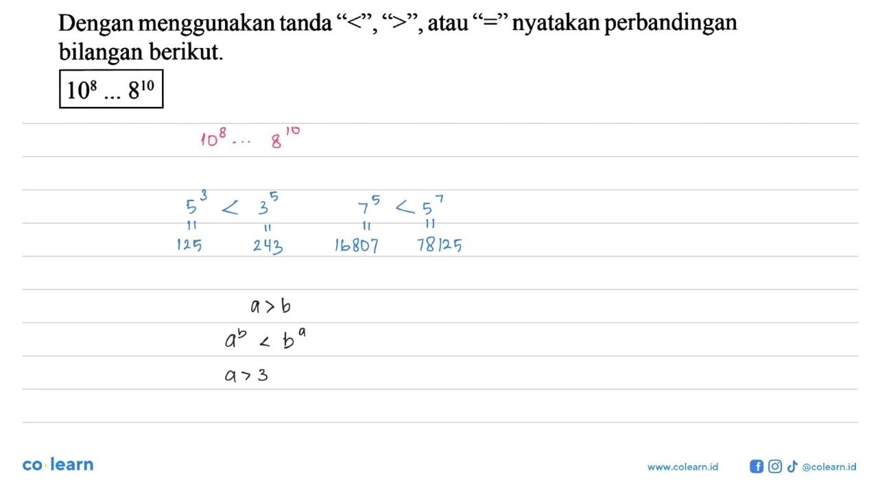 Dengan menggunakan tanda "<" ,">", atau "=" nyatakan