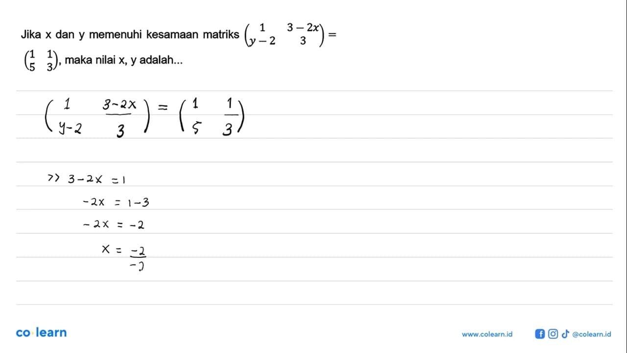 Jika x dan y memenuhi kesamaan matriks (1 3-2x y-2 3)=(1 1