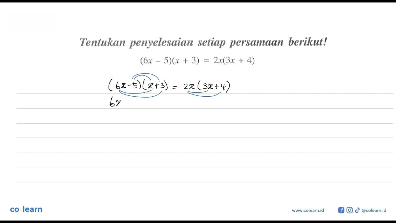 Tentukan penyelesaian persamaan berikut! (6x - 5)(x + 3) =