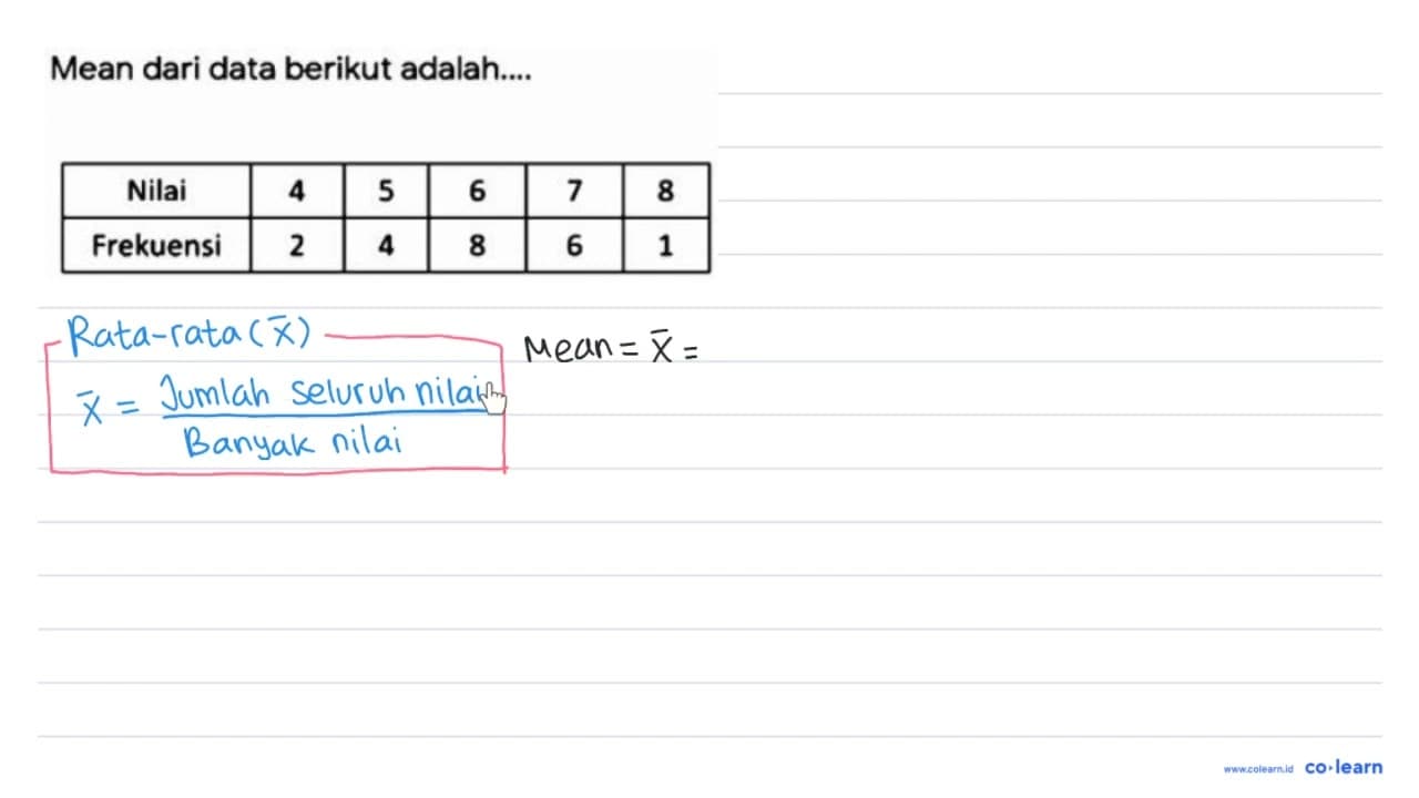 Mean dari data berikut adalah... Nilai 4 5 6 7 8 Frekuensi