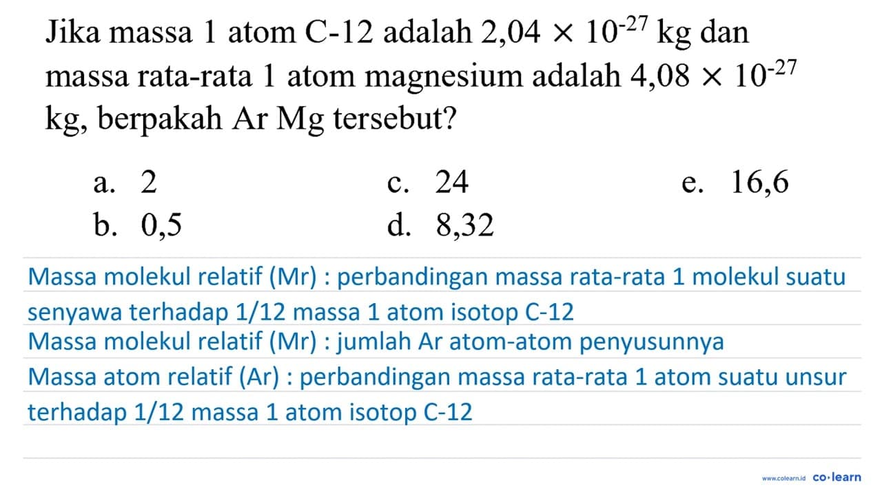 Jika massa 1 atom C-12 adalah 2,04 x 10^(-27) kg dan massa