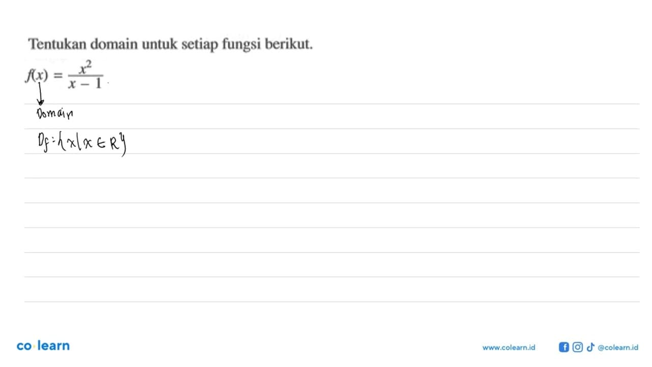 Tentukan domain untuk setiap fungsi berikut.f(x)=x^2/(x-1)