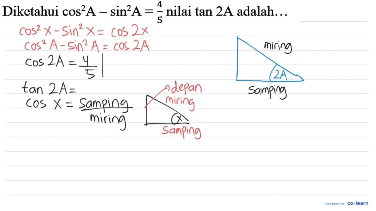 Diketahui cos ^(2) A-sin ^(2) A=(4)/(5) nilai tan 2 A