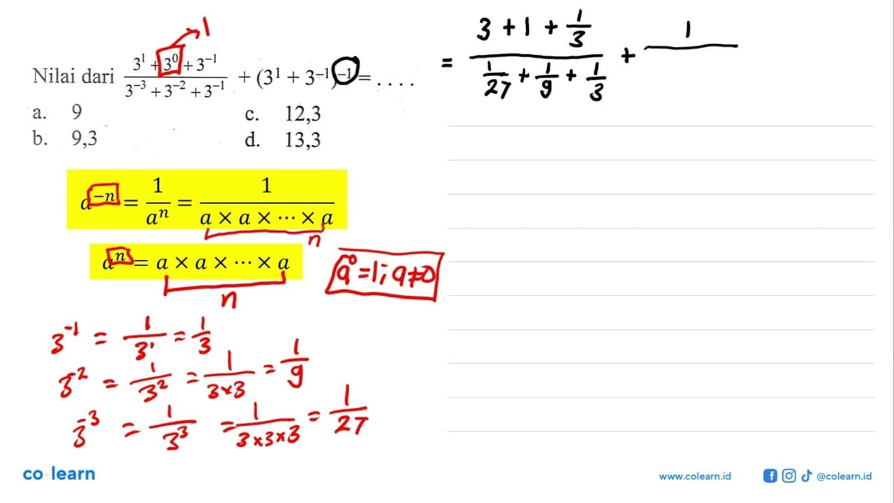 Nilai dari (3^1 + 3^0 +3^(-1))/(3^(-3) + 3^(-2) + 3^(-1)) +