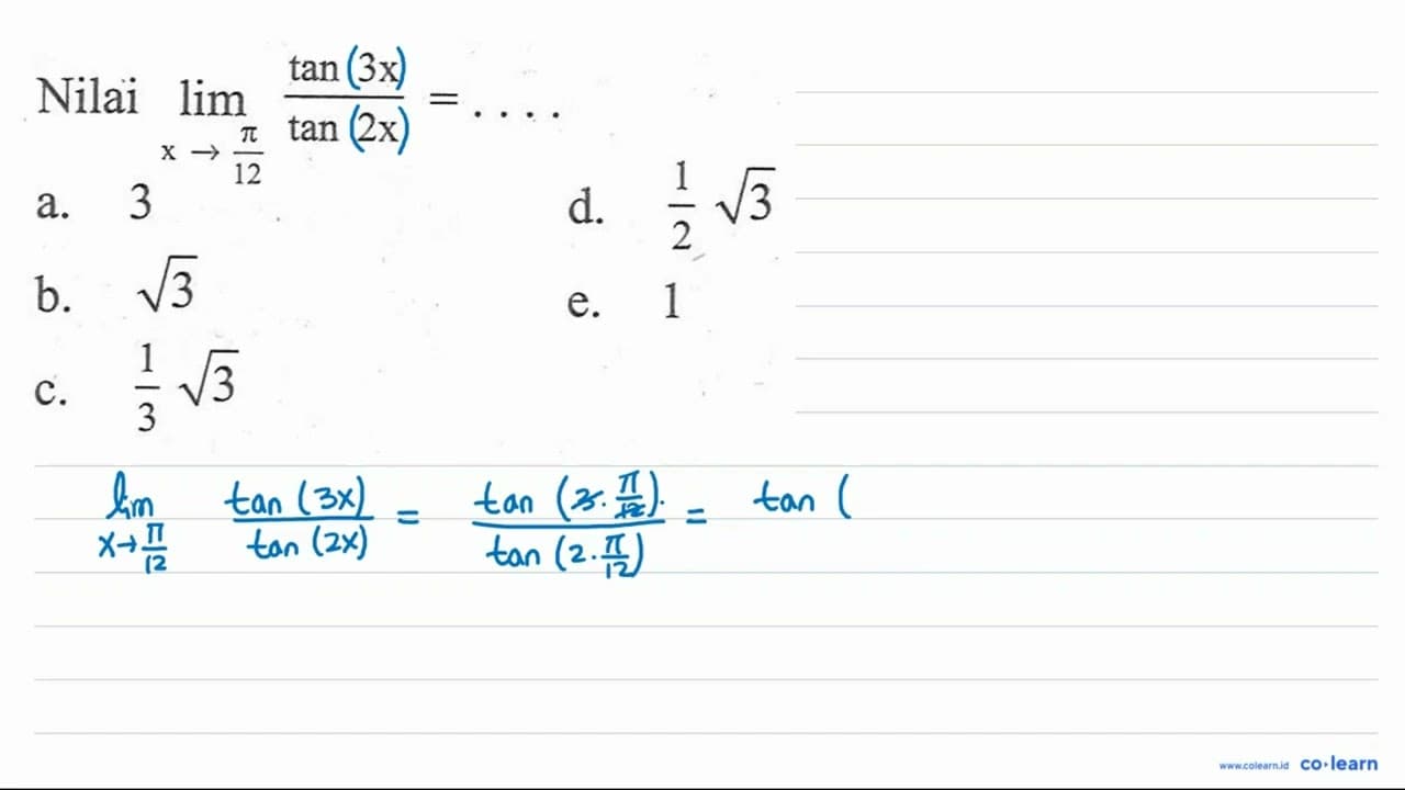 Nilai limit x -> pi/12 (tan 3x)/(tan 2x) = ....